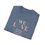We Love Because T-Shirt