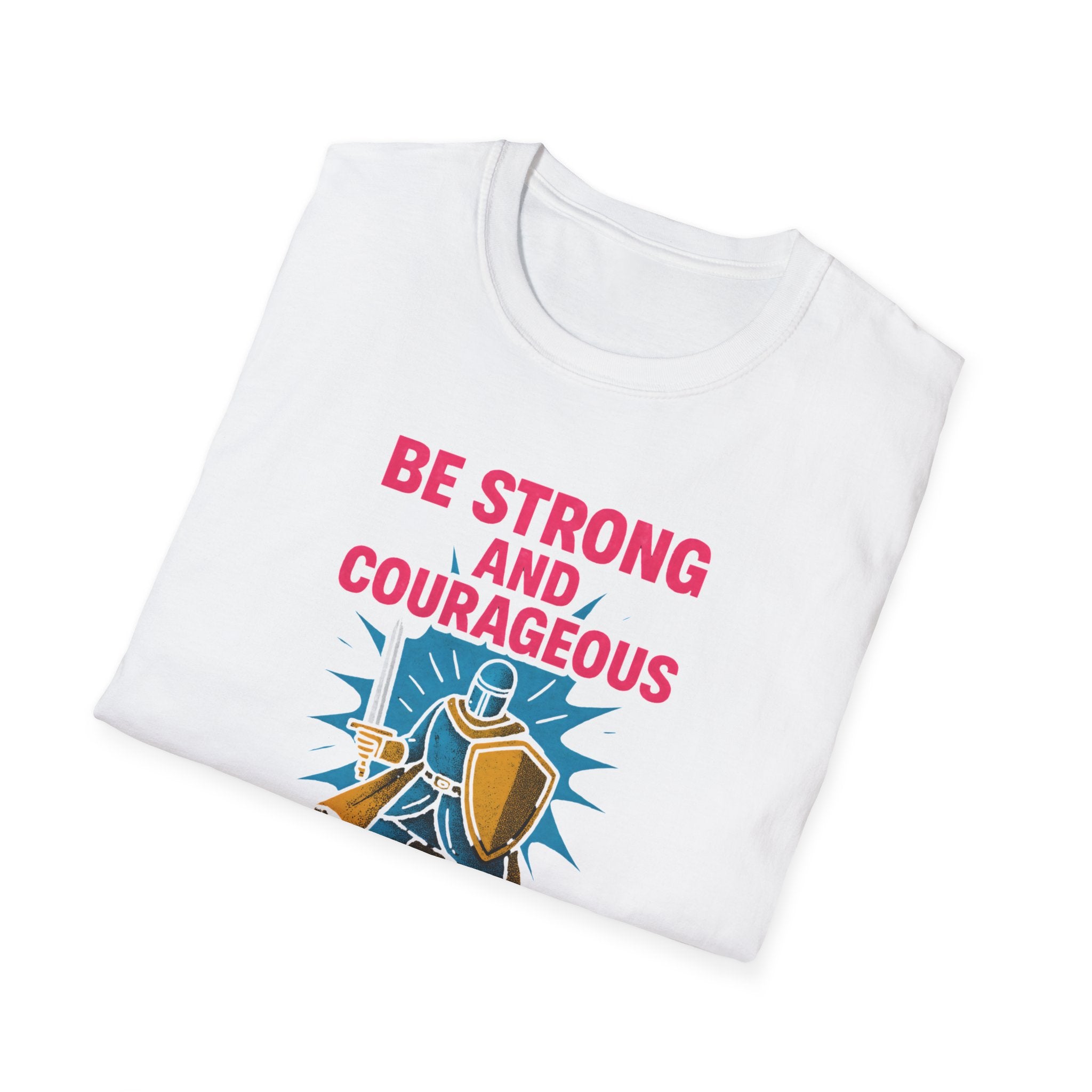 Be Strong and Courageous T-Shirt