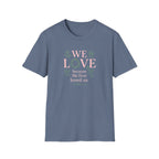 We Love Because T-Shirt