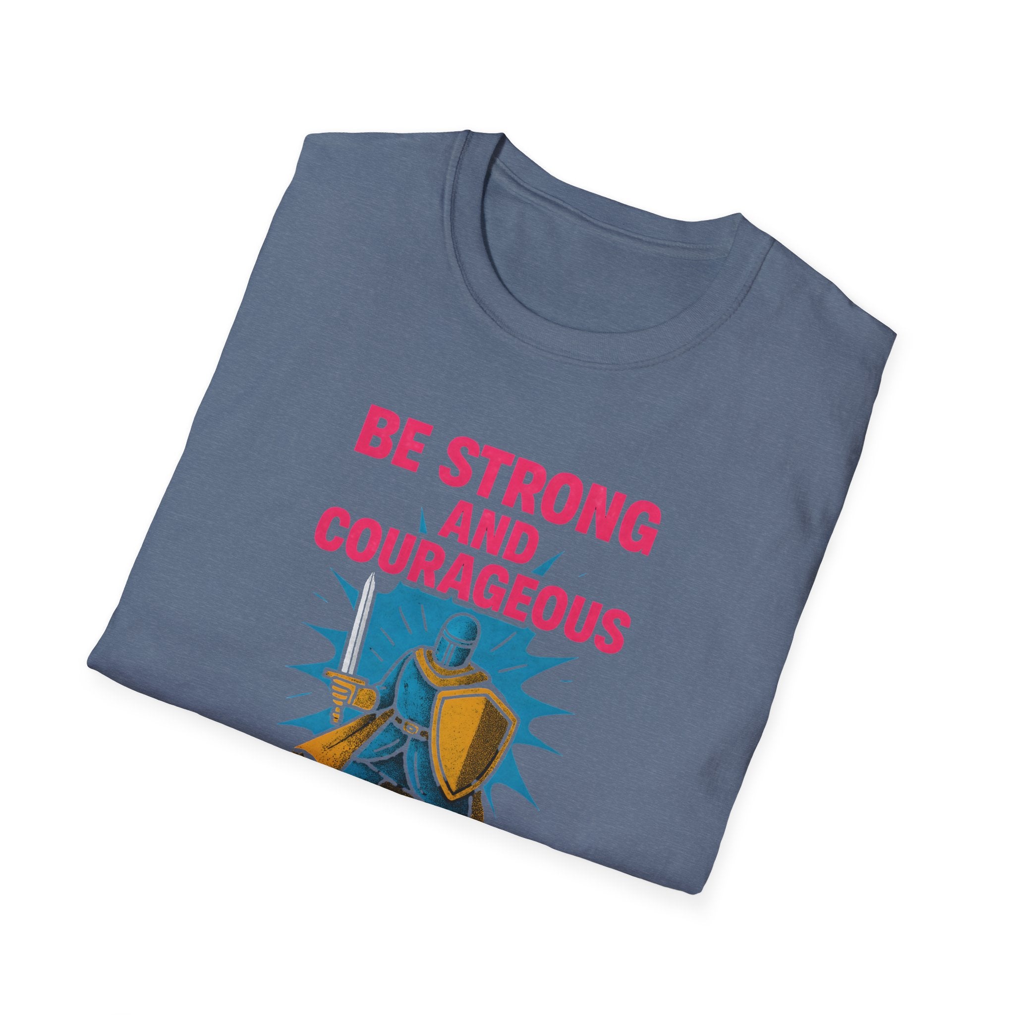 Be Strong and Courageous T-Shirt